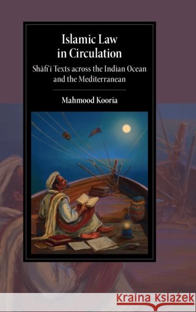 Islamic Law in Circulation: Shafi'i Texts Across the Indian Ocean and the Mediterranean Kooria, Mahmood 9781009098038 Cambridge University Press - książka