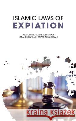 Islamic Laws of Expiation Ayatullah Sayyid Ali Al-Sistani 9780986295164 I.M.A.M. - książka