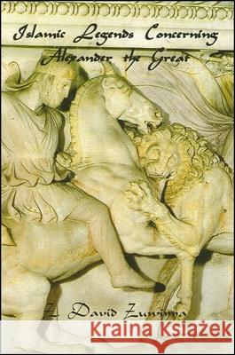 Islamic Legends Concerning Alexander the Great: Taken from Two Medieval Arabic Manuscripts in Madrid Z. David Zuwiyya 9781586841324 Global Academic Publishing - książka