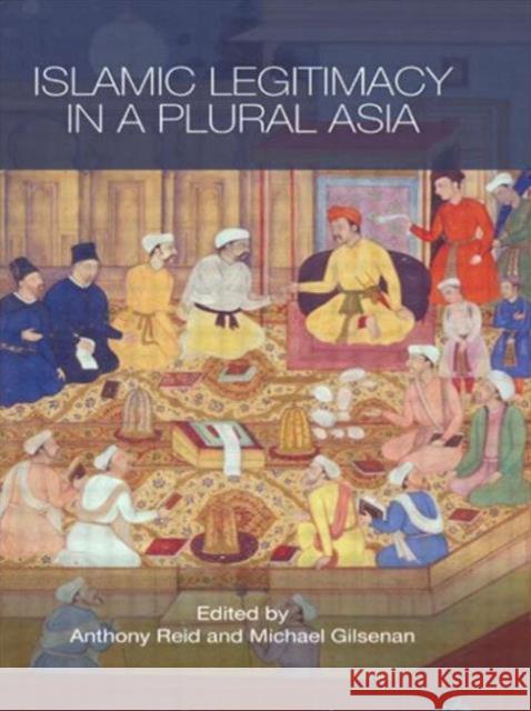 Islamic Legitimacy in a Plural Asia Reid Anthony 9780415544870 Routledge - książka