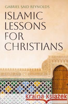 Islamic Lessons for Christians Gabriel Said Reynolds 9781836431954 Oneworld Publications - książka
