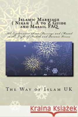 Islamic Marriage - ( Nikah ) A to Z Guide and Masail FAQ: All Explanation about Marriage and Masail in the Light of Hadith and Quranic Verses The Way of Islam Uk 9781544792521 Createspace Independent Publishing Platform - książka