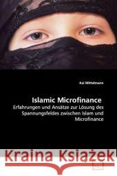 Islamic Microfinance : Erfahrungen und Ansätze zur Lösung des Spannungsfeldes zwischen Islam und Microfinance Mittelmann, Kai 9783639124811 VDM Verlag Dr. Müller - książka