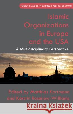 Islamic Organizations in Europe and the USA: A Multidisciplinary Perspective Kortmann, M. 9781137305572  - książka