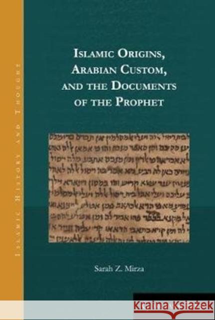 Islamic Origins, Arabian Custom, and the Documents of the Prophet Sarah Z. Mirza 9781463206444 Gorgias Press - książka