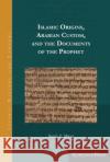 Islamic Origins, Arabian Custom, and the Documents of the Prophet Sarah Z. Mirza 9781463206444 Gorgias Press