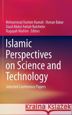 Islamic Perspectives on Science and Technology: Selected Conference Papers Kamali, Mohammad Hashim 9789812877772 Springer - książka