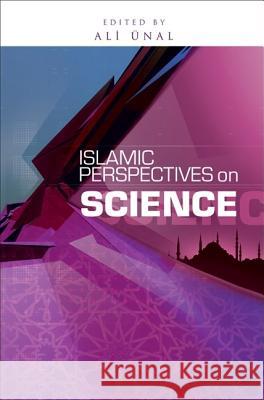 Islamic Perspectives on Science: Knowledge and Responsibility Ali Unal 9781597840699 Light, Inc. - książka