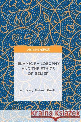 Islamic Philosophy and the Ethics of Belief Anthony Robert Booth 9781137556998 Palgrave Pivot - książka