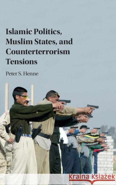 Islamic Politics, Muslim States, and Counterterrorism Tensions Peter Henne 9781107143227 Cambridge University Press - książka