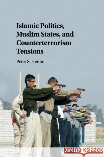 Islamic Politics, Muslim States, and Counterterrorism Tensions Peter Henne 9781316507667 Cambridge University Press - książka