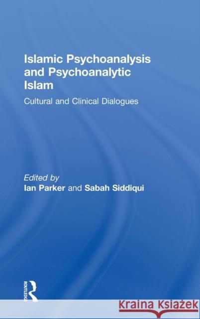 Islamic Psychoanalysis and Psychoanalytic Islam: Cultural and Clinical Dialogues Ian Parker Sabah Siddiqui 9780367086718 Routledge - książka