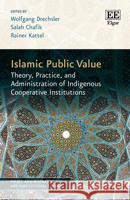 Islamic Public Value: Theory, Practice, and Administration of Indigenous Cooperative Institutions Wolfgang Drechsler, Salah Chafik, Rainer Kattel 9781035333653 Edward Elgar Publishing Ltd - książka