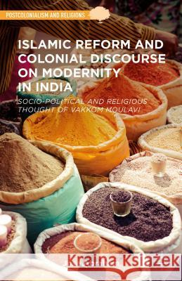 Islamic Reform and Colonial Discourse on Modernity in India: Socio-Political and Religious Thought of Vakkom Moulavi Abraham, Jose 9781137383136 Palgrave MacMillan - książka