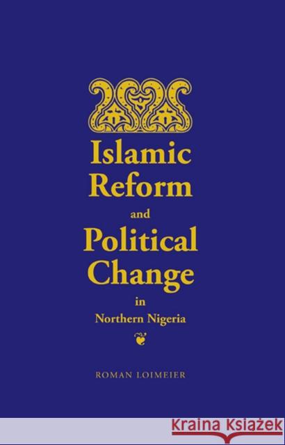 Islamic Reform and Political Change in Northern Nigeria Roman Loimeier 9780810128101  - książka
