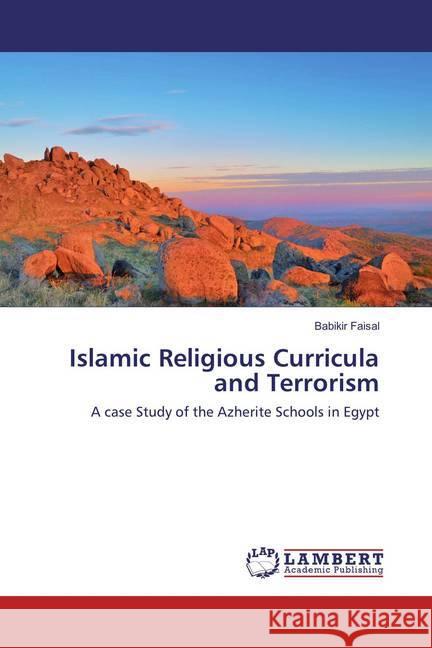 Islamic Religious Curricula and Terrorism : A case Study of the Azherite Schools in Egypt Faisal, Babikir 9783659851513 LAP Lambert Academic Publishing - książka