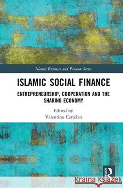 Islamic Social Finance: Entrepreneurship, Cooperation and the Sharing Economy Valentino Cattelan 9781138280304 Routledge - książka