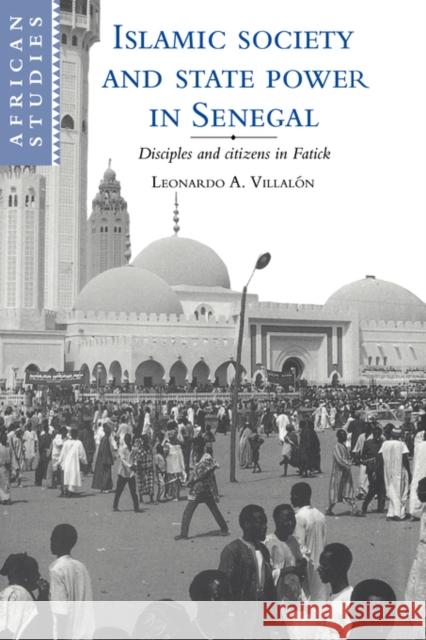 Islamic Society and State Power in Senegal: Disciples and Citizens in Fatick Villalón, Leonardo A. 9780521032322 Cambridge University Press - książka