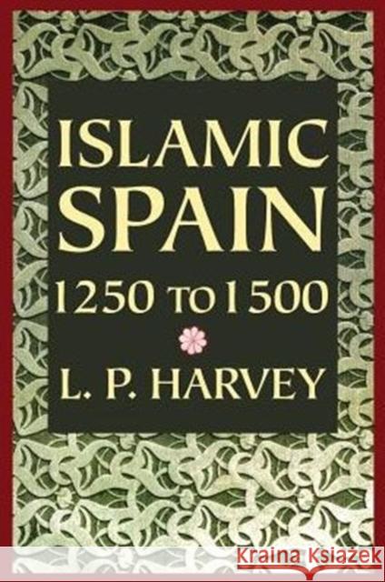 Islamic Spain, 1250 to 1500 L. P. Harvey 9780226319629 University of Chicago Press - książka