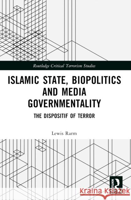 Islamic State, Biopolitics, and Media Governmentality: The Dispositif of Terror Lewis Rarm 9781032353166 Routledge - książka