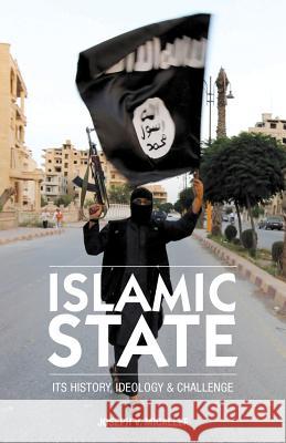 Islamic State: Its History, Ideology and Challenge Joseph V. Micallef 9780994757128 Antioch Downs Press - książka