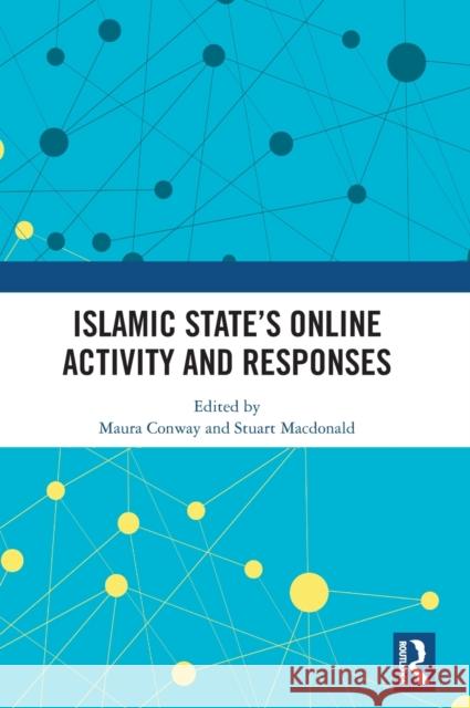 Islamic State's Online Activity and Responses Maura Conway Stuart MacDonald 9780367858650 Routledge - książka