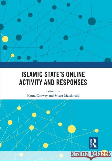 Islamic State's Online Activity and Responses Maura Conway Stuart MacDonald 9781032081793 Routledge - książka