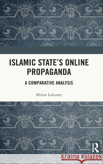 Islamic State's Online Propaganda: A Comparative Analysis Miron Lakomy 9780367699475 Routledge - książka
