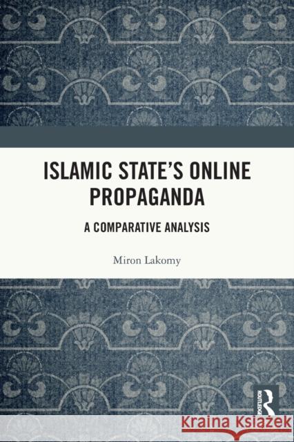 Islamic State's Online Propaganda: A Comparative Analysis Miron Lakomy 9780367699482 Routledge - książka