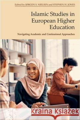 Islamic Studies in European Higher Education: Navigating Academic and Confessional Approaches Nielsen, Jørgen S. 9781399510851 Edinburgh University Press - książka