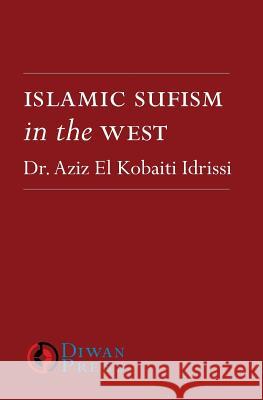 Islamic Sufism in the West Aziz El Kobaiti Idrissi, Marcia Hermansen, Mark Sedgwick (Aarhus University Denmark) 9781908892072 Diwan Press - książka