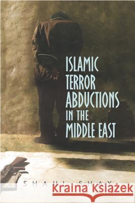 Islamic Terror Abductions in the Middle East Shaul Shay 9781845191672 SUSSEX ACADEMIC PRESS - książka