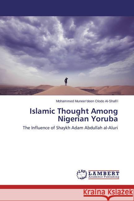 Islamic Thought Among Nigerian Yoruba : The Influence of Shaykh Adam Abdullah al-Aluri Olodo Al-Shafi'i, Mohammed Muneer'deen 9783659481741 LAP Lambert Academic Publishing - książka