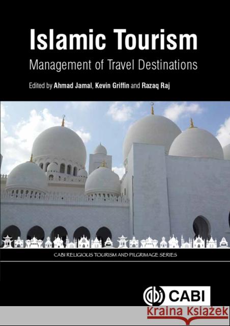Islamic Tourism: Management of Travel Destinations Ahmad Jamal Kevin A. Griffin Razaq Raj 9781786394132 Cabi - książka