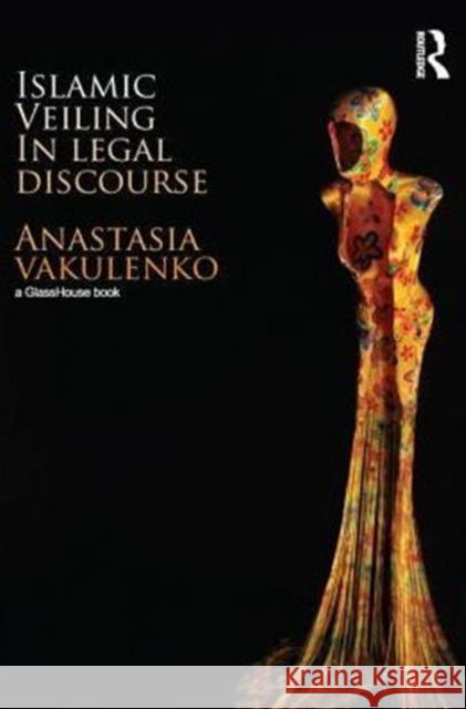 Islamic Veiling in Legal Discourse Anastasia Vakulenko 9780415533362 Routledge - książka