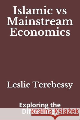 Islamic vs Mainstream Economics: Exploring the Differences Terebessy, Leslie John 9798506876359 Independently published - książka
