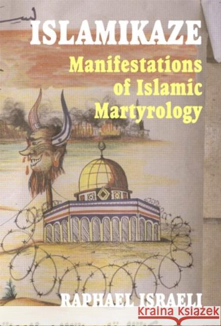 Islamikaze: Manifestations of Islamic Martyrology Israeli, Raphael 9780714683911 Frank Cass Publishers - książka