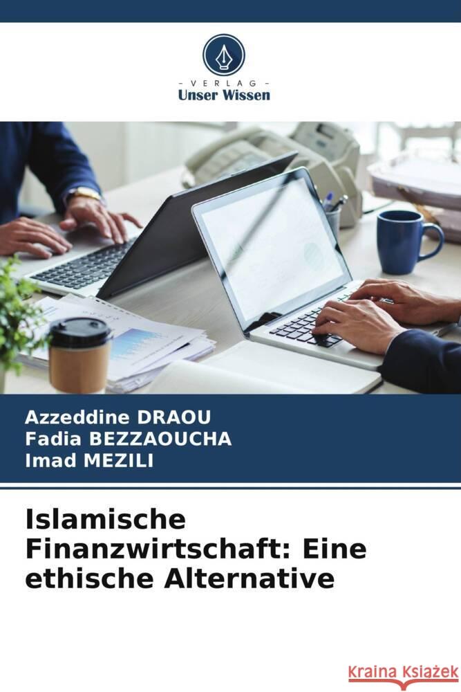 Islamische Finanzwirtschaft: Eine ethische Alternative DRAOU, Azzeddine, BEZZAOUCHA, Fadia, MEZILI, Imad 9786206778547 Verlag Unser Wissen - książka