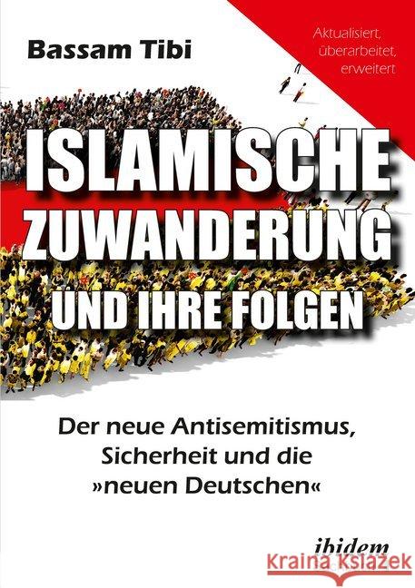 Islamische Zuwanderung und ihre Folgen : Wer sind die neuen Deutschen? Tibi, Bassam 9783838210032 ibidem - książka