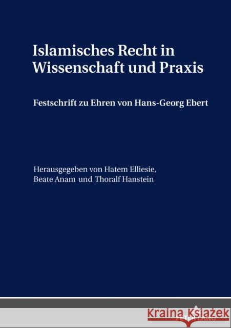 Islamisches Recht in Wissenschaft Und Praxis Elliesie, Hatem 9783631676370 Peter Lang Ltd. International Academic Publis - książka