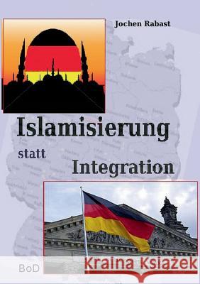 Islamisierung statt Integration Jochen Rabast 9783734750830 Books on Demand - książka