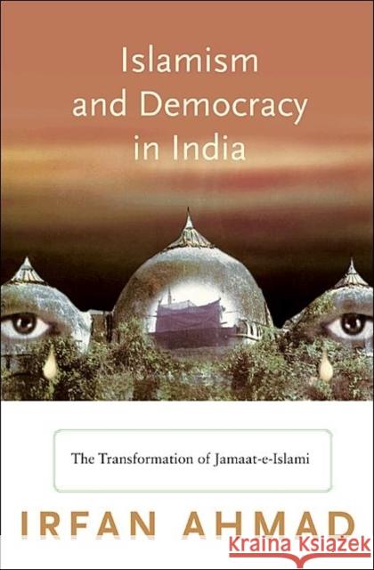 Islamism and Democracy in India: The Transformation of Jamaat-E-Islami Ahmad, Irfan 9780691139203 Princeton University Press - książka