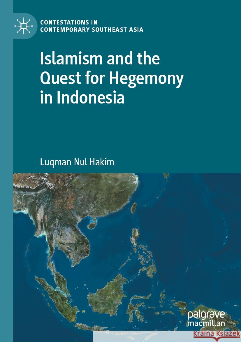 Islamism and the Quest for Hegemony in Indonesia Luqman Nul Hakim 9789811996634 Palgrave MacMillan - książka