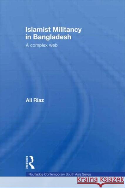 Islamist Militancy in Bangladesh : A Complex Web Riaz Ali                                 Ali Riyaja Ali Riaz 9780415451727 Routledge - książka