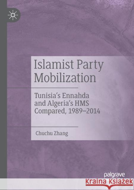 Islamist Party Mobilization: Tunisia's Ennahda and Algeria's HMS Compared, 1989-2014 Chuchu Zhang 9789811394898 Palgrave MacMillan - książka
