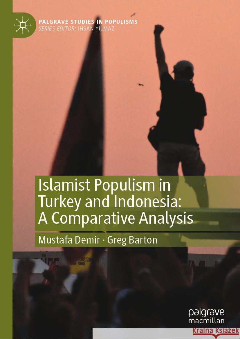 Islamist Populism in Turkey and Indonesia: A Comparative Analysis Mustafa Demir Greg Barton 9789819979790 Palgrave MacMillan - książka