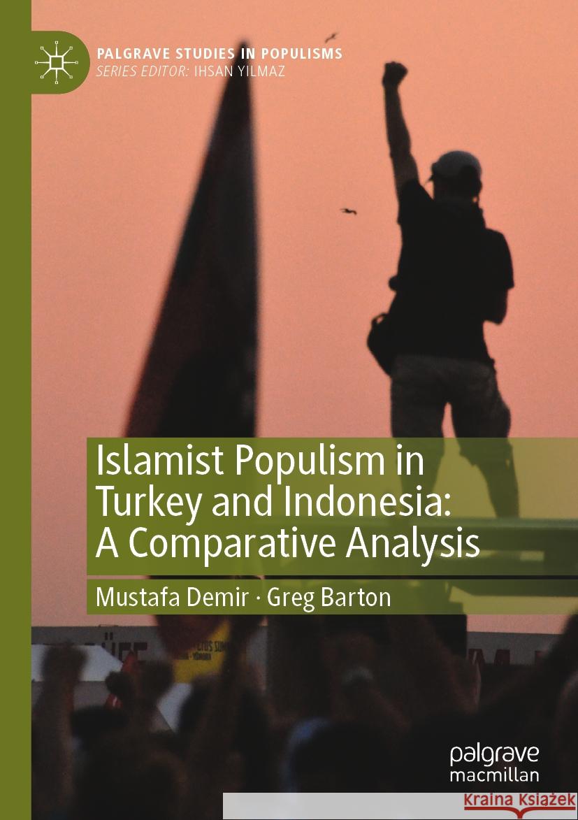 Islamist Populism in Turkey and Indonesia: A Comparative Analysis Mustafa Demir, Greg Barton 9789819979820 Springer Nature Singapore - książka
