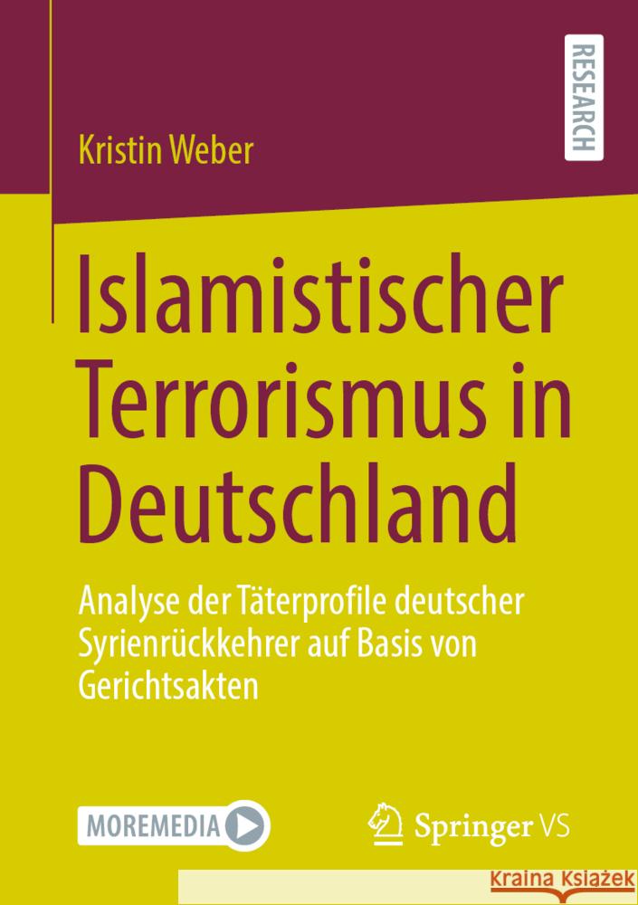 Islamistischer Terrorismus in Deutschland: Analyse Der T?terprofile Deutscher Syrienr?ckkehrer Auf Basis Von Gerichtsakten Kristin Weber 9783658428297 Springer vs - książka