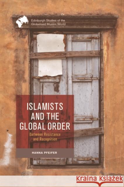 Islamists and the Global Order: Between Resistance and Recognition Hanna (Professor of Political Science with a focus on Radicalisation and Violence Research, Goethe University Frankfurt 9781399515863 Edinburgh University Press - książka