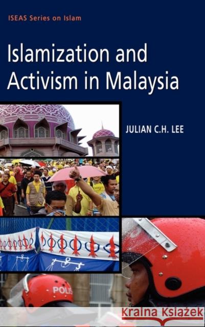 Islamization and Activism in Malaysia Lee, Julian C. H. 9789814279024 Institute of Southeast Asian Studies - książka